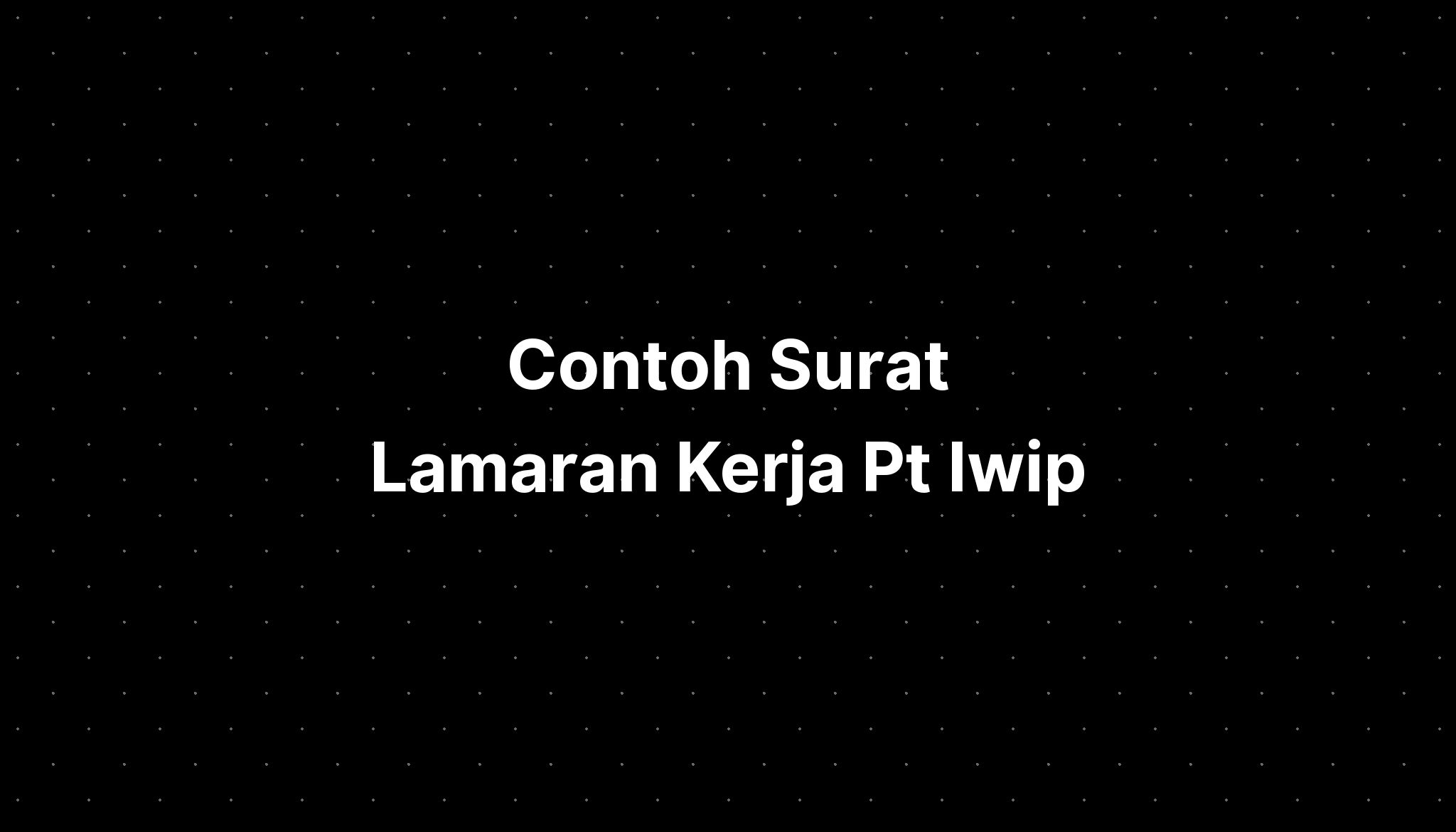 Contoh Surat Lamaran Kerja Pt Iwip - IMAGESEE